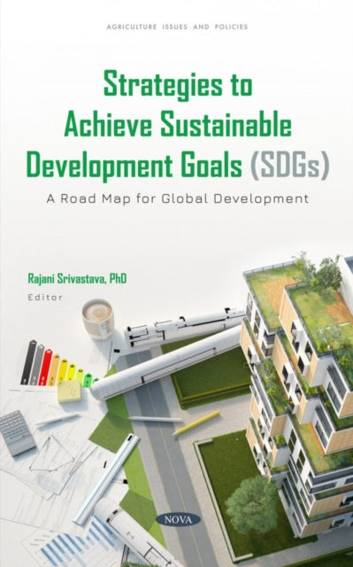 Book cover of: Strategies to Achieve Sustainable Development Goals (SDGs): A Road Map for Global Development. By: Rajani Srivastava