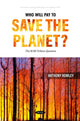 Book cover of: Who Will Pay to Save the Planet? The ?100 Trillion Question. By: Anthony Rowley