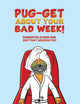 Book cover of: Pug-get About Your Bad Week!. By: Samantha Evans