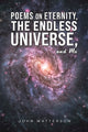 Book cover of: Poems on Eternity, the Endless Universe, and Me. By: John Watterson