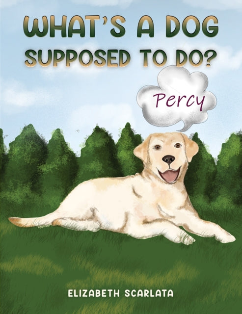 Book cover of: What's a Dog Supposed to Do?. By: Elizabeth Scarlata