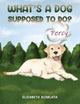 Book cover of: What's a Dog Supposed to Do?. By: Elizabeth Scarlata