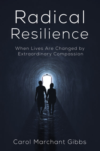 Book cover of: Radical Resilience. By: Carol Marchant Gibbs