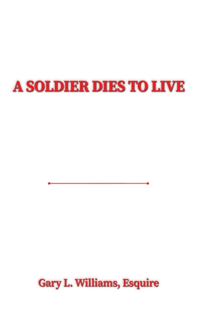 Book cover of: Soldier Dies to Live. By: Gary L. Williams