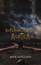 Book cover of: Supernaturalis Mortem. By: Nick Sutcliffe
