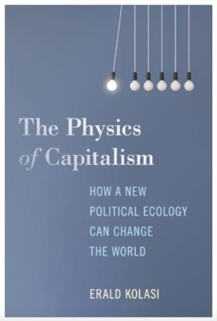 Book cover of: Physics of Capitalism. By: Erald Kolasi