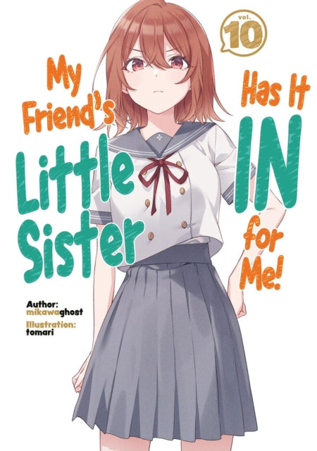 Book cover of: My Friend's Little Sister Has It In For Me! Volume 10 (Light Novel). By: Alexandra Owen-Burns