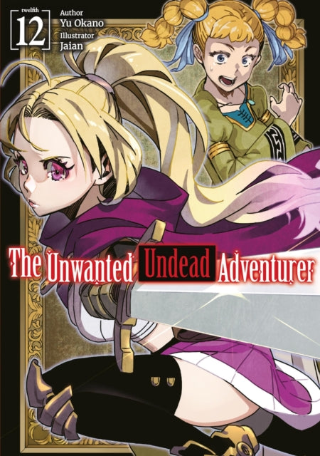 Book cover of: Unwanted Undead Adventurer: Volume 12 (Light Novel). By: Yu Okano