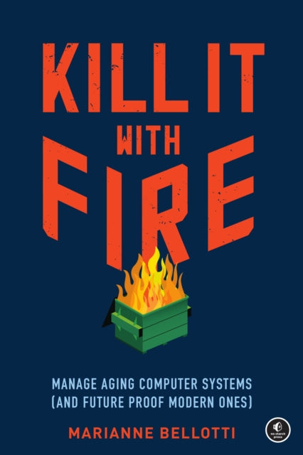 Book cover of: Kill It With Fire. By: Marianne Bellotti