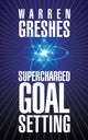 Book cover of: Supercharged Goal Setting. By: Warren Greshes
