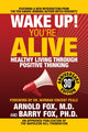 Book cover of: Wake Up! You're Alive: Healthy Living Through Positive Thinking. By: Arnold Fox