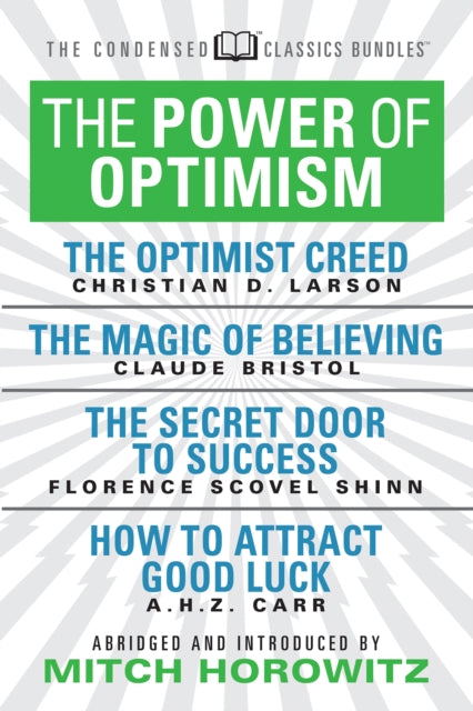 Book cover of: Power of Optimism (Condensed Classics): The Optimist Creed; The Magic of Believing; The Secret Door to Success; How to Attract Good Luck. By: Claude M. Bristol