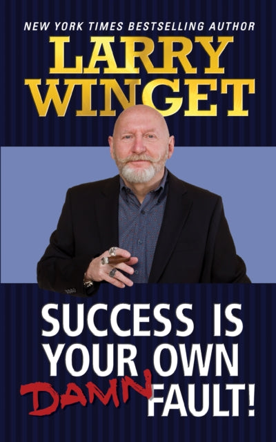 Book cover of: Success is Your Own Damn Fault. By: Larry Winget