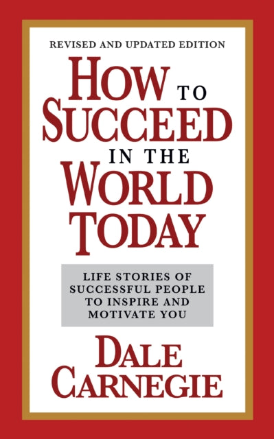 Book cover of: How to Succeed in the World Today Revised and Updated Edition. By: Dale Carnegie