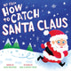 Book cover of: My First How to Catch Santa Claus. By: Alice Walstead