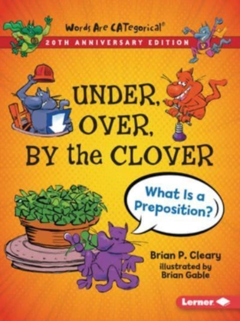 Book cover of: Under, Over, By the Clover, 20th Anniversary Edition. By: Brian P. Cleary