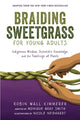 Book cover of: Braiding Sweetgrass for Young Adults. By: Robin Wall Kimmerer