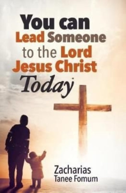 Book cover of: You Can Lead Someone To The Lord Jesus Christ Today. By: Zacharias Tanee Fomum