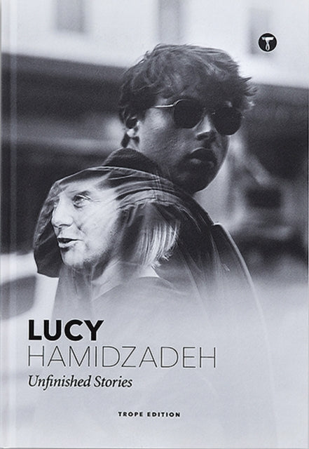 Book cover of: Lucy Hamidzadeh: Unfinished Stories. By: Lucy Hamidzadeh