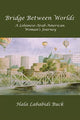 Book cover of: Bridge Between Worlds. By: Hala Lababidi Buck