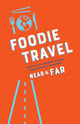 Book cover of: Foodie Travel Near & Far
