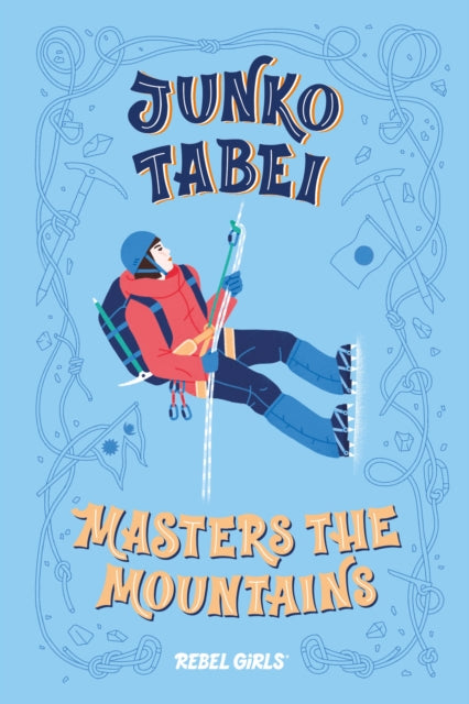 Book cover of: Junko Tabei Masters the Mountains. By: Rebel Girls