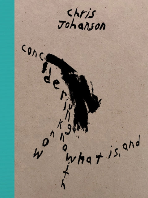 Chris Johanson: Considering Unknow Know With What Is, And 9781734405248 Jenny Gheith