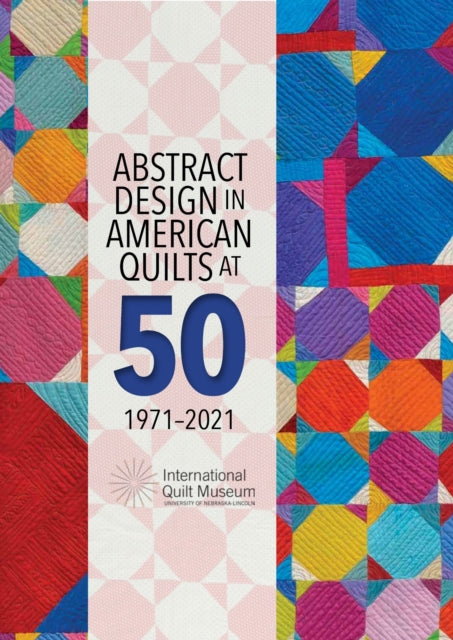 Book cover of: Abstract Design in American Quilts at 50. By: Marin F. Hanson