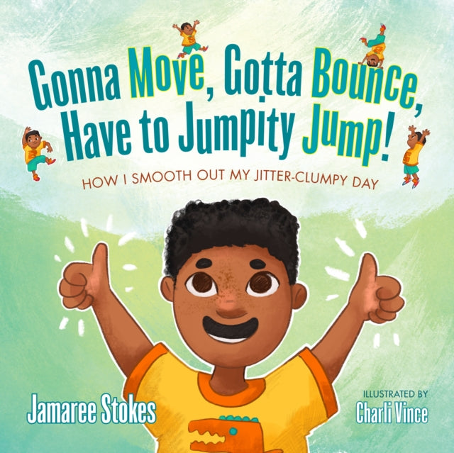 Book cover of: Gonna Move, Gotta Bounce, Have to Jumpity Jump!. By: Jamaree Stokes