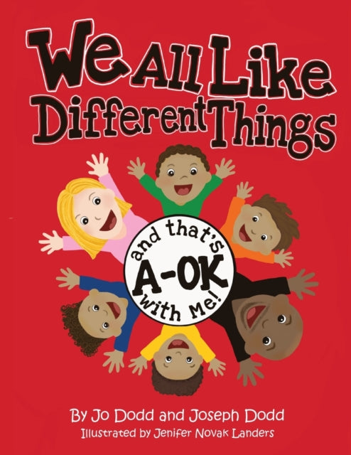 Book cover of: We All Like Different Things and That's A-OK With Me!. By: Jo Dodd