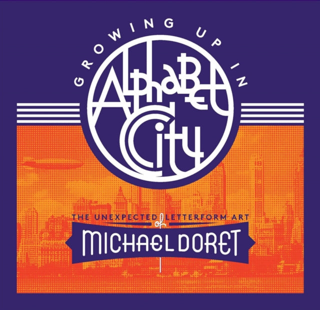 Book cover of: Growing Up in Alphabet City: The Unexpected Letterform Art of Michael Doret. By: Michael Doret