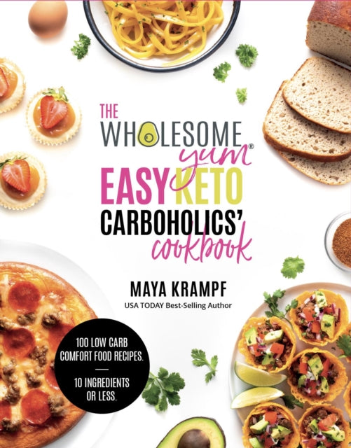 Book cover of: Wholesome Yum Easy Keto Carboholics' Cookbook. By: Maya Krampf