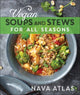 Book cover of: Vegan Soups and Stews For All Seasons. By: Nava Atlas