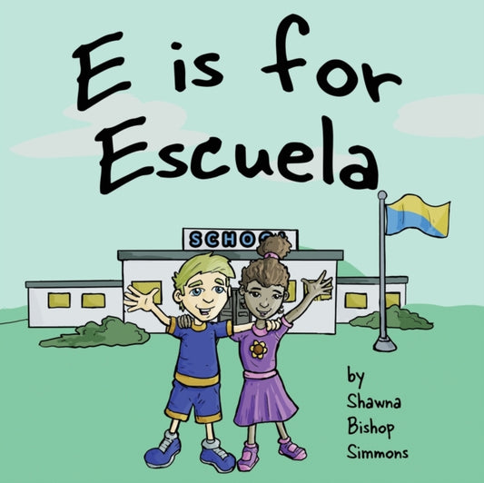 Book cover of: E is for Escuela. By: Shawna Bishop Simmons