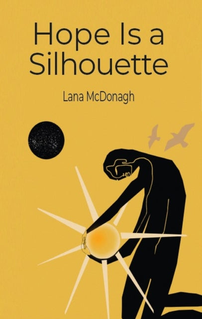 Book cover of: Hope Is a Silhouette. By: Lana McDonagh
