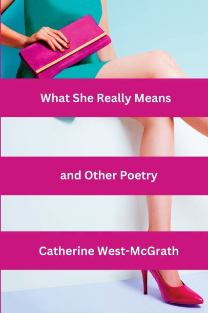Book cover of: What She Really Means and Other Poetry