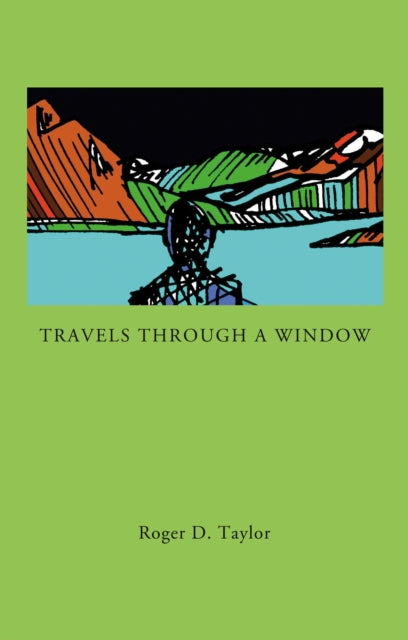 Book cover of: Travels Through a Window. By: Roger D. Taylor