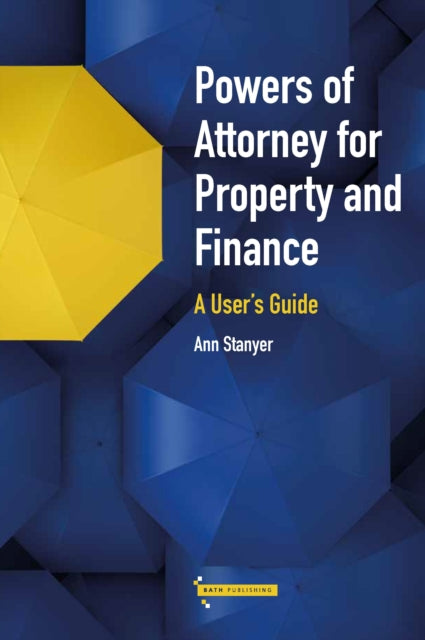 Book cover of: Powers of Attorney for Property & Finance: A User's Guide. By: Ann Stanyer