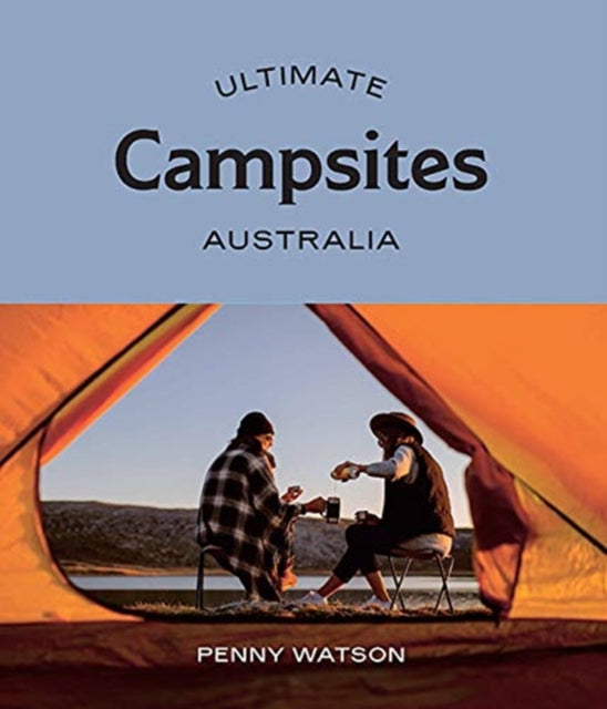 Book cover of: Ultimate Campsites: Australia. By: Penny Watson