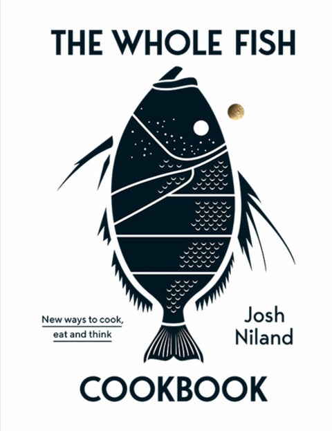 Whole Fish Cookbook, New ways to cook, eat and think