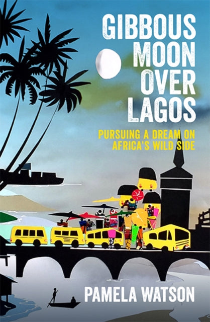Book cover of: Gibbous Moon Over Lagos. By: Pamela Watson