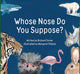 Book cover of: Whose Nose Do You Suppose?. By: Richard Turner