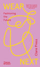 Wear Next, Fashioning the future 9781760763152 Clare Press