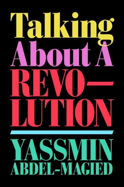 Book cover of: Talking About a Revolution. By: Yassmin Abdel-Magied