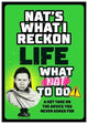 Book cover of: Life: What Nat To Do. By: Nat's What I. Reckon
