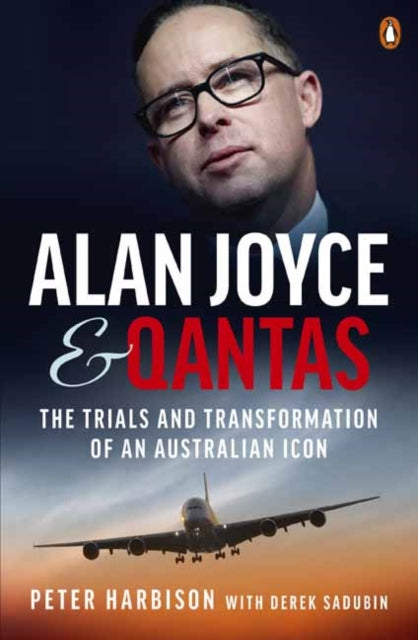 Book cover of: Alan Joyce and Qantas. By: Peter Harbison