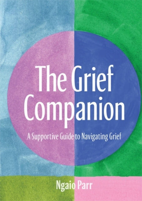 Grief Companion, A Supportive Guide to Navigating Grief 9781761452017 Ngaio Parr