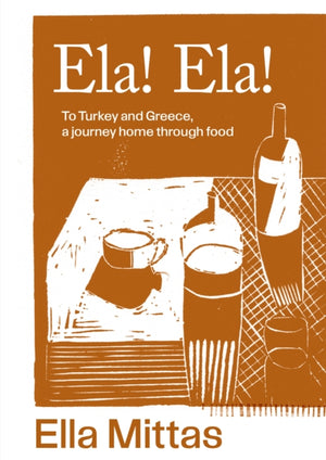 Ela! Ela!, To Turkey and Greece, a journey home through food