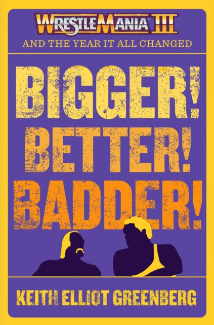 BIGGER! BETTER! BADDER!: WRESTLEMANIA III and the Year It All Changed 9781770417854 Keith Elliot Greenberg