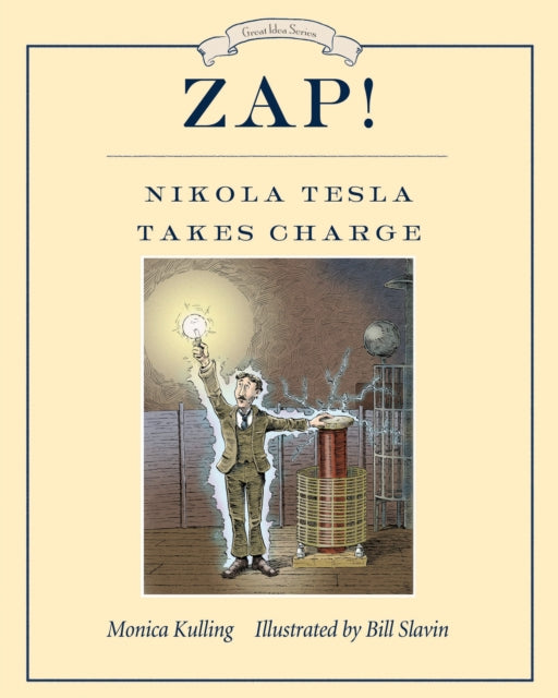 Book cover of: Zap! Nikola Tesla Takes Charge. By: Monica Kulling